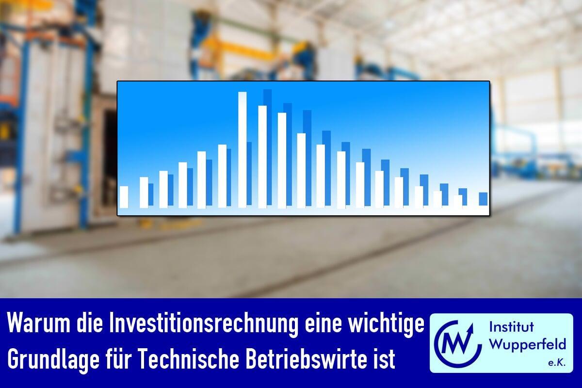 Warum die Investitionsrechnung eine unverzichtbare Grundlage für Technische Betriebswirte ist