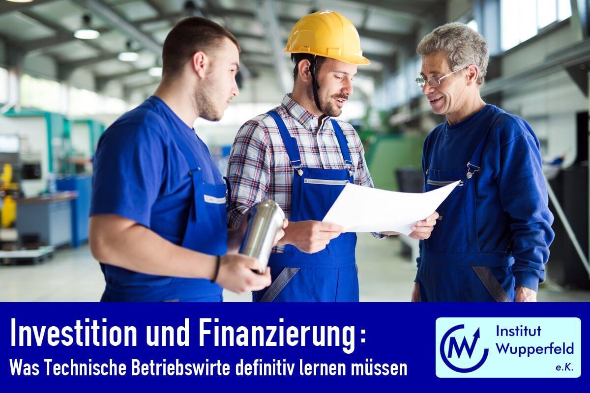 Investition und Finanzierung: Was Technische Betriebswirte definitiv lernen müssen