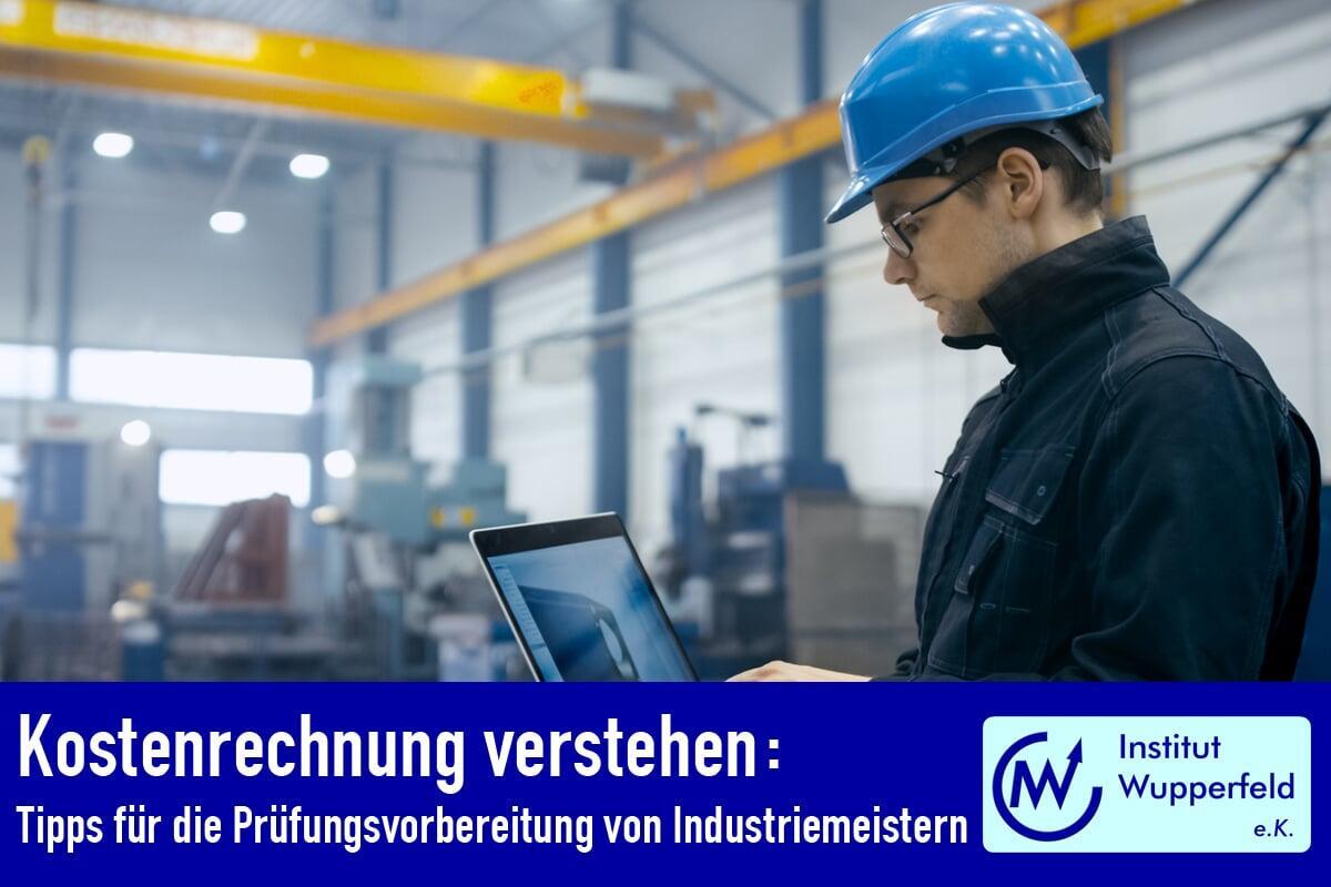 Kostenrechnung verstehen: Tipps für die Prüfungsvorbereitung von Industriemeistern